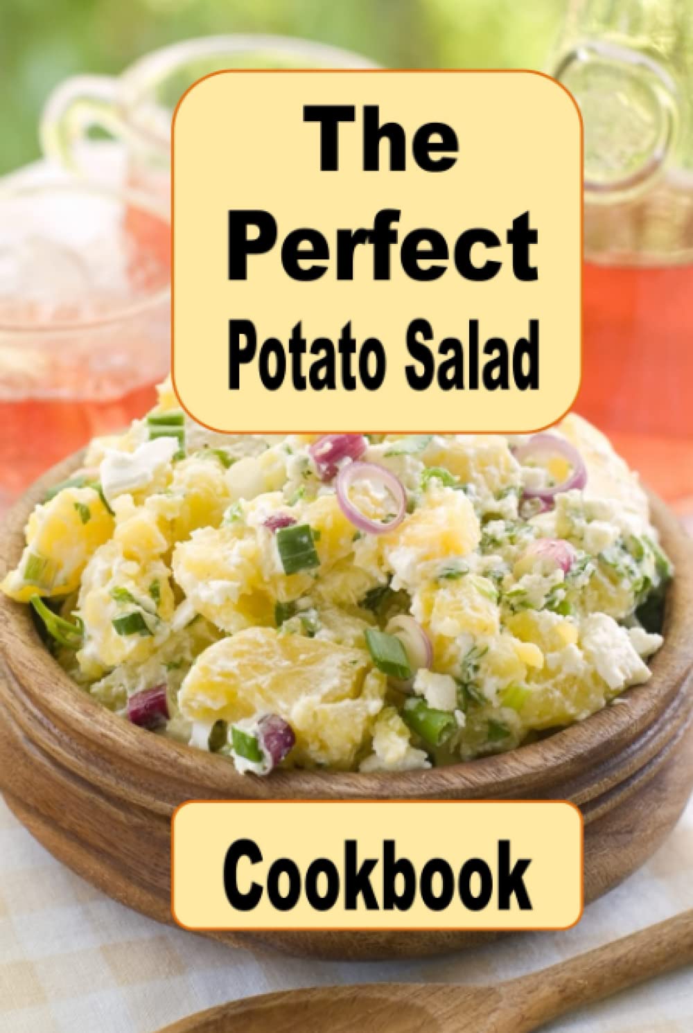 The Perfect Potato Salad Cookbook: German, Amish, Traditional and Many More Picnic Worthy Potato Salad Recipes (Summer Picnic Recipes)
