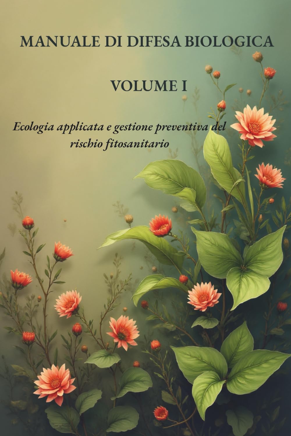 MANUALE DI DIFESA BIOLOGICA – VOLUME I: Ecologia applicata e gestione preventiva del rischio fitosanitario (Manuali Professionali di Agricoltura biologica e rigenerativa)
