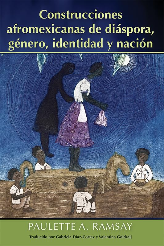 Construcciones afromexicanas de diáspora, género, identidad y nación (Spanish Edition)      Kindle Edition