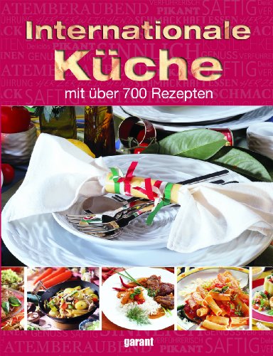 Internationale Küche: Mit über 700 Rezepten