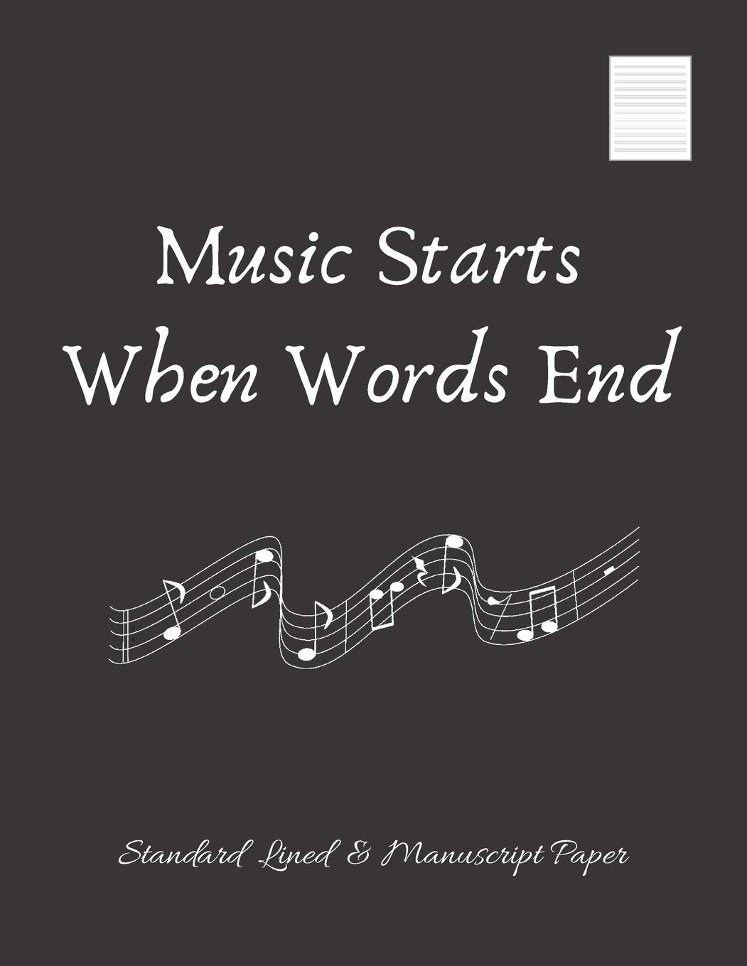 MUSIC STARTS WHEN WORDS END: Large Music Song writing Journal | Blank Music Sheet Notebook | 100 Pgs Standard Lined & Manuscript Paper | Song Writer's Composing Template Stencil for Music Notes.