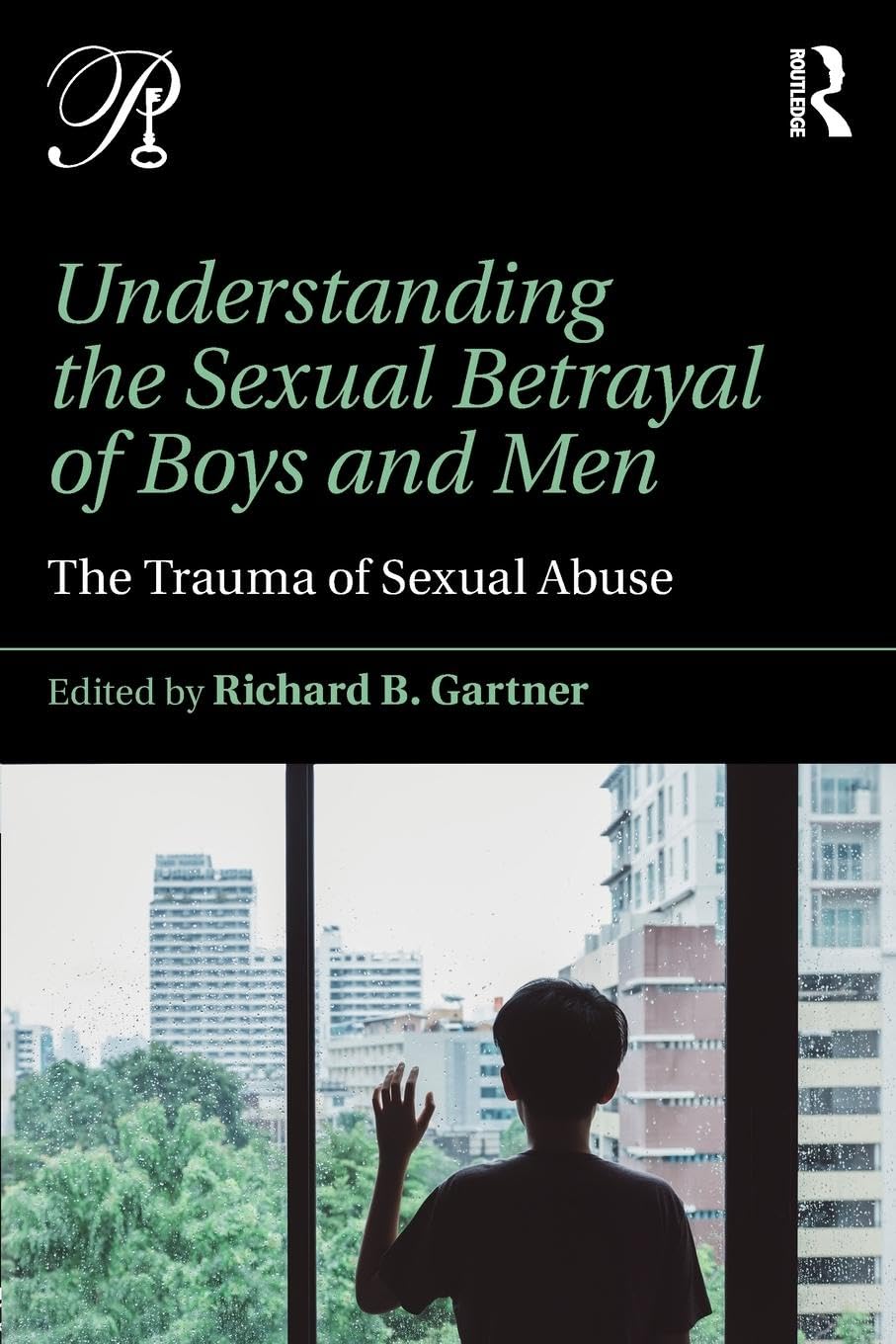 Understanding the Sexual Betrayal of Boys and Men: The Trauma of Sexual Abuse (Psychoanalysis in a New Key Book Series)