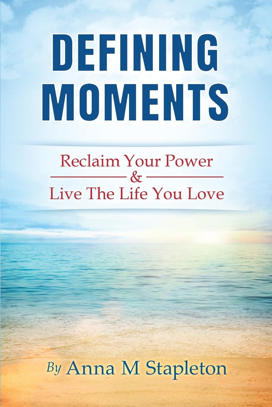 Defining Moments: Reclaim Your Power & Live The Life You Love