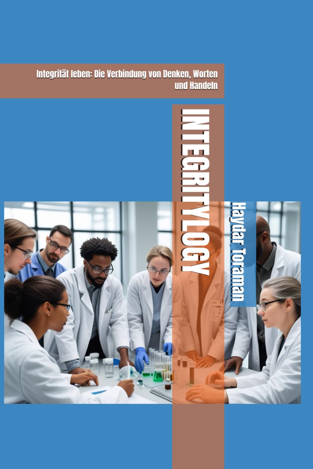 INTEGRITYLOGY: Integrität leben: Die Verbindung von Denken, Worten und Handeln