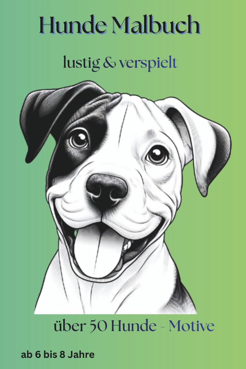 Lustige Hunde Malbuch für Kinder 6–8 – 50 einfache & verspielte Motive: Ausmalbuch mit fröhlichen Hunden in lustigen Szenen – große Bilder und einfache Motive für Kinder ab 6 Jahren