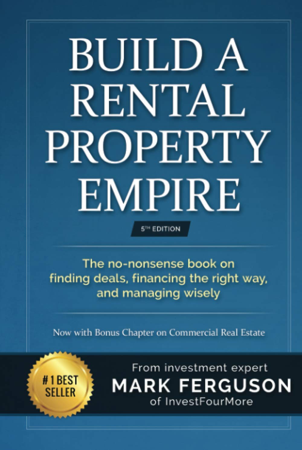 Build a Rental Property Empire: The no-nonsense book on finding deals, financing the right way, and managing wisely. (InvestFourMore Investor Series)