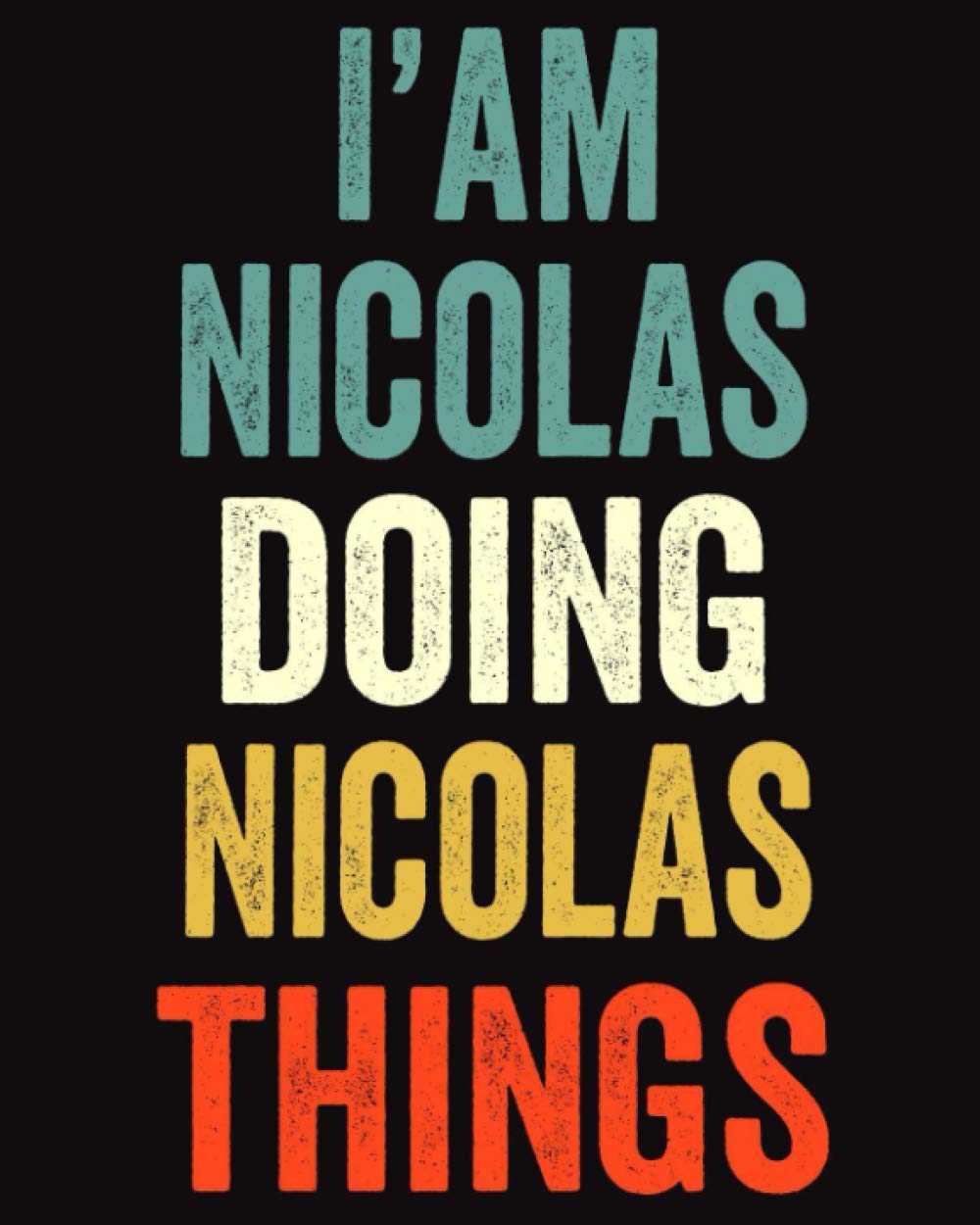 I'am Nicolas Doing Nicolas Things: Lined Notebook / Journal Gift, 120 Pages, 8 x 10 inches, Personalized Journal Gift for Nicolas, Gift Idea for Nicolas, Cute, College Ruled