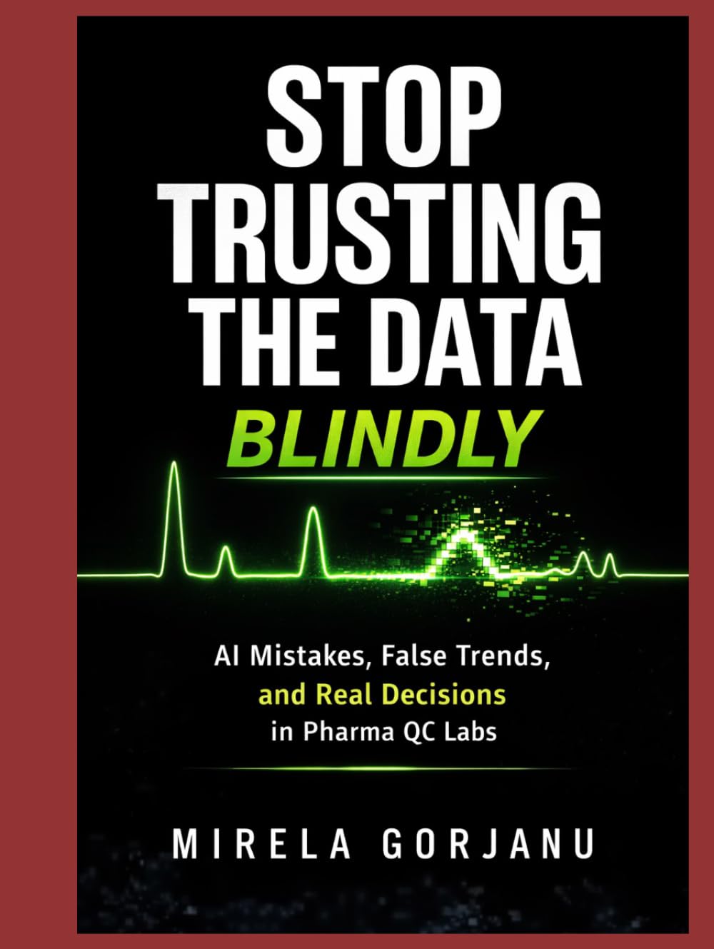 STOP TRUSTING THE DATA BLINDLY: AI mistakes, False Trends, and Real Decisions in Pharma Quality Control (Pharma’s AI Transformation)