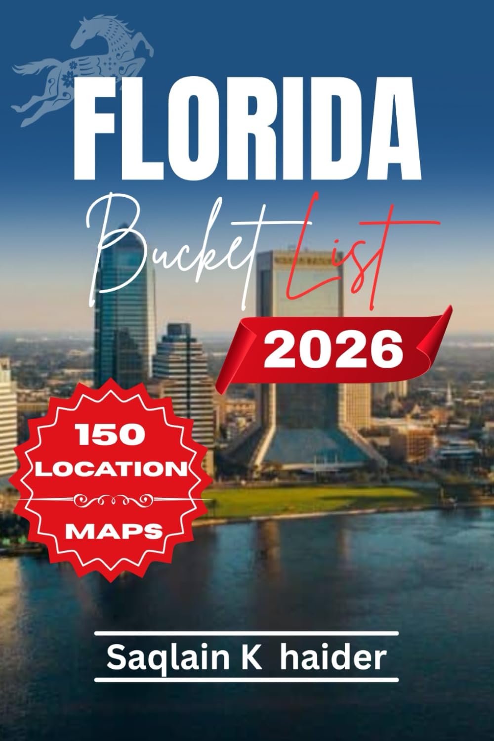 Florida Bucket List 2026: 150 Incredible Places to Explore, Relax, and Reconnect With Nature. Designed for Easy Trip Planning and Real Adventure