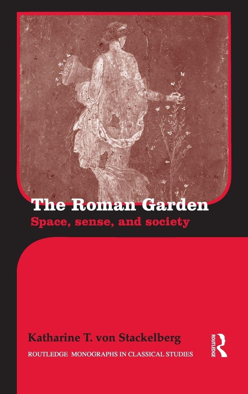 The Roman Garden: Space, Sense, and Society