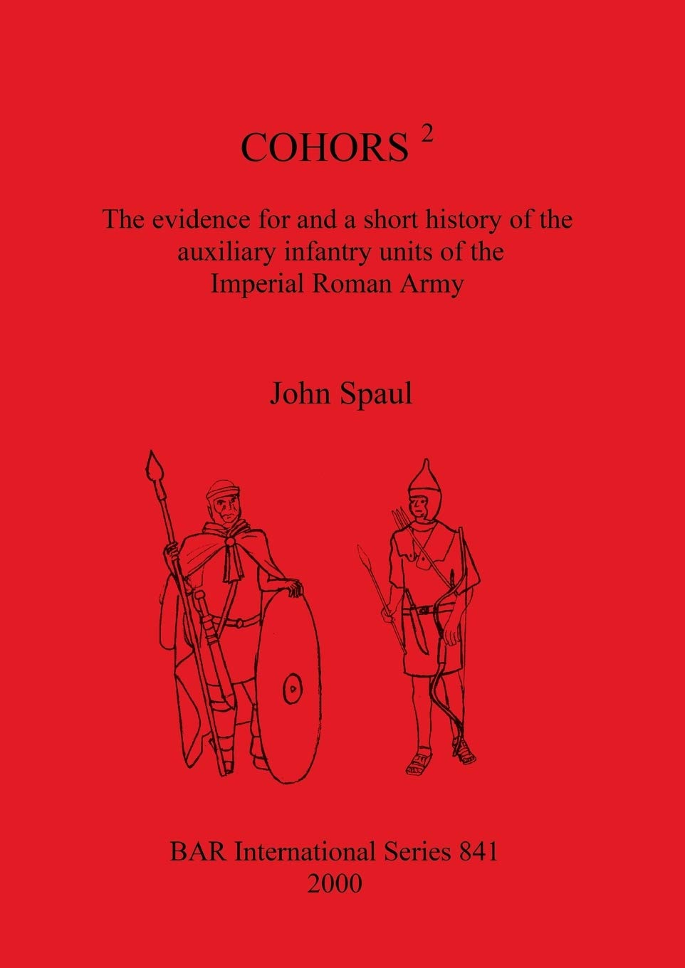 COHORS 2: The evidence for and a short history of the auxiliary infantry units of the Imperial Roman Army: 841 (British Archaeological Reports International Series)