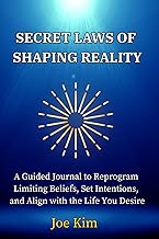 Secret Laws of Shaping Reality: A Guided Journal to Reprogram Limiting Beliefs, Set Intentions, and Align with the Life You Desire