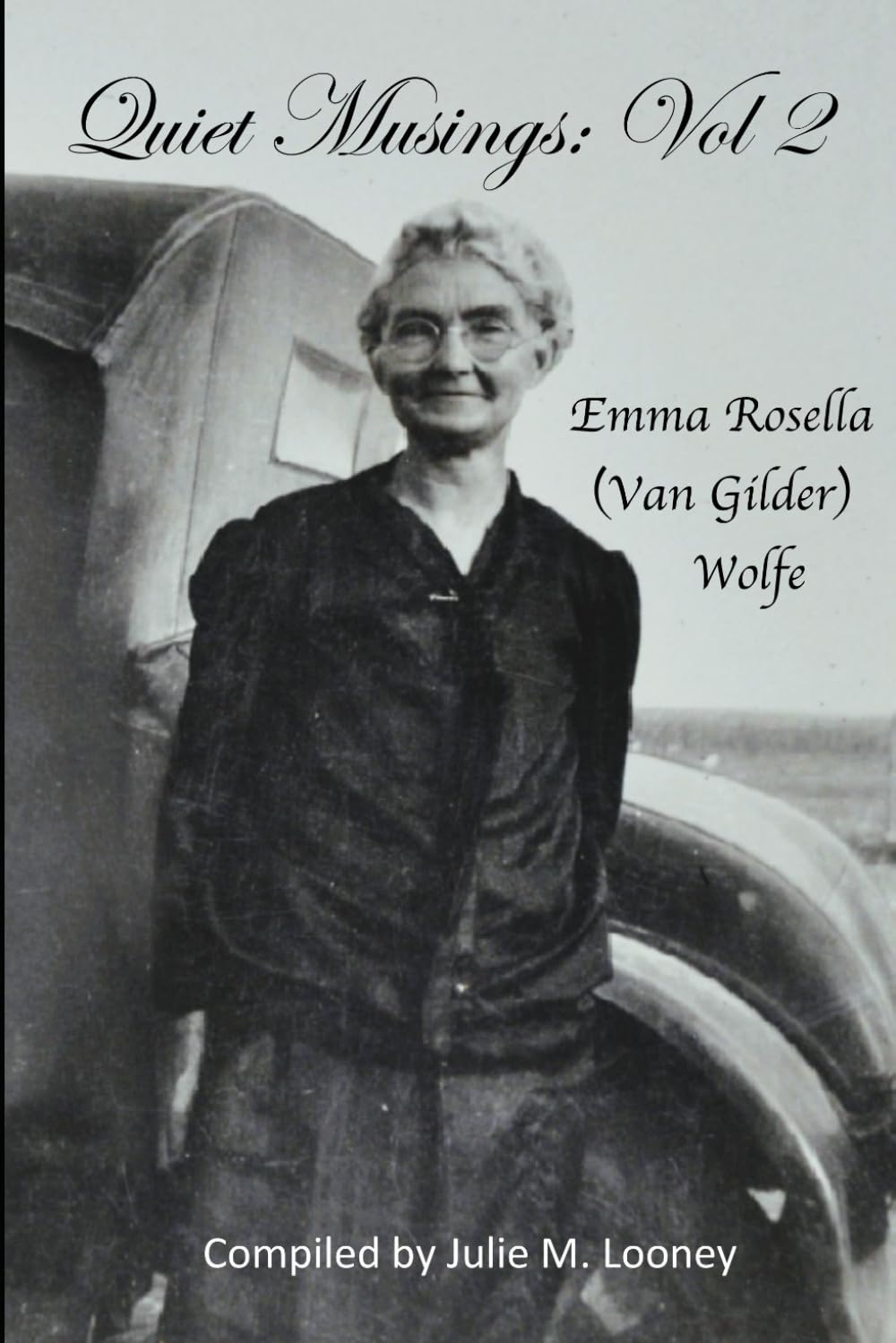 Quiet Musings: Volume 2: Emma Rosella (Van Gilder) Wolfe