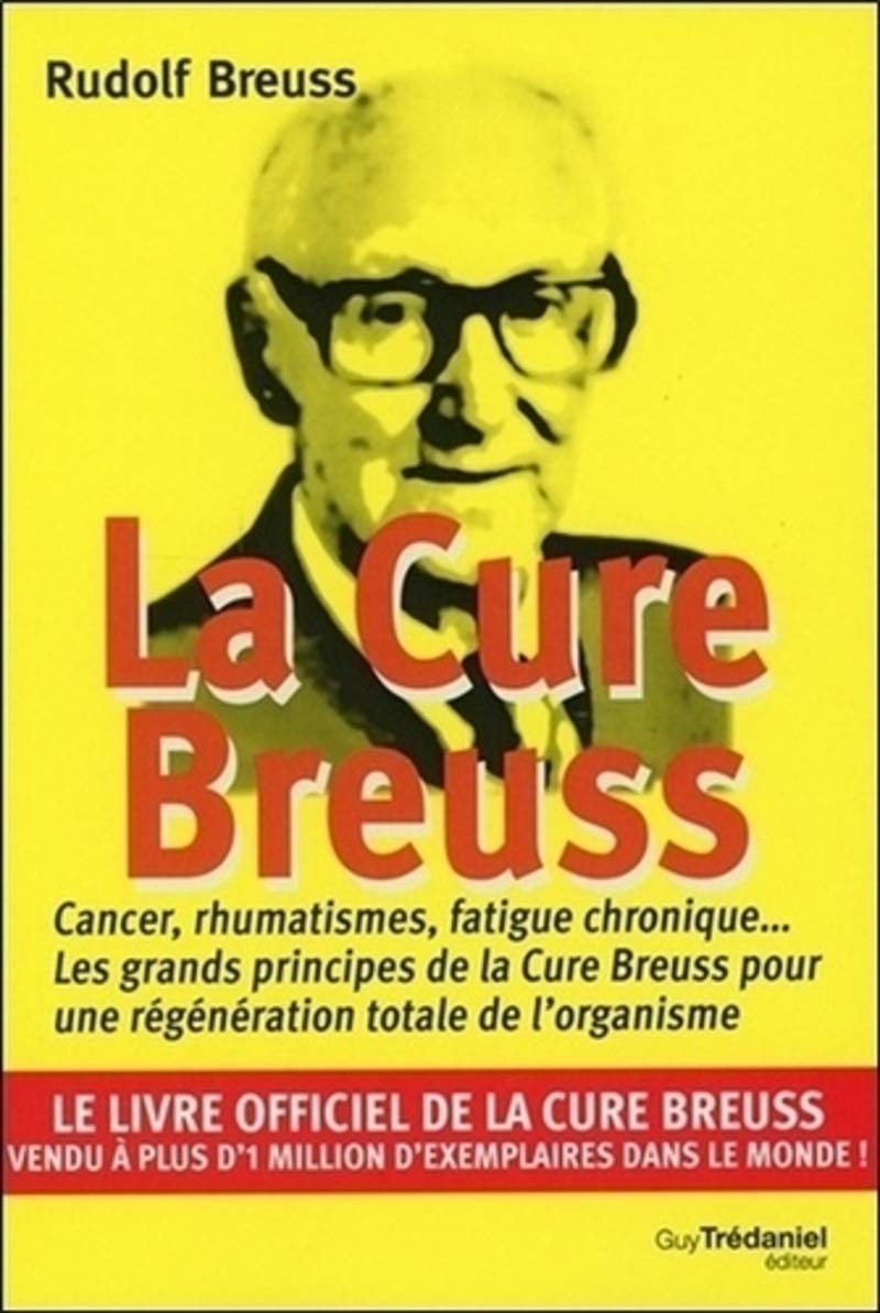La cure Breuss: Cancer, rumathismes, fatigue chronique... Les grands principes de la Cure Breuss pour une régénération totale de l'organisme