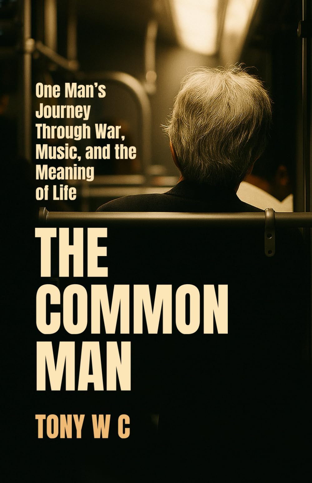 THE COMMON MAN: One Man’s Journey Through War, Music, and the Meaning of Life