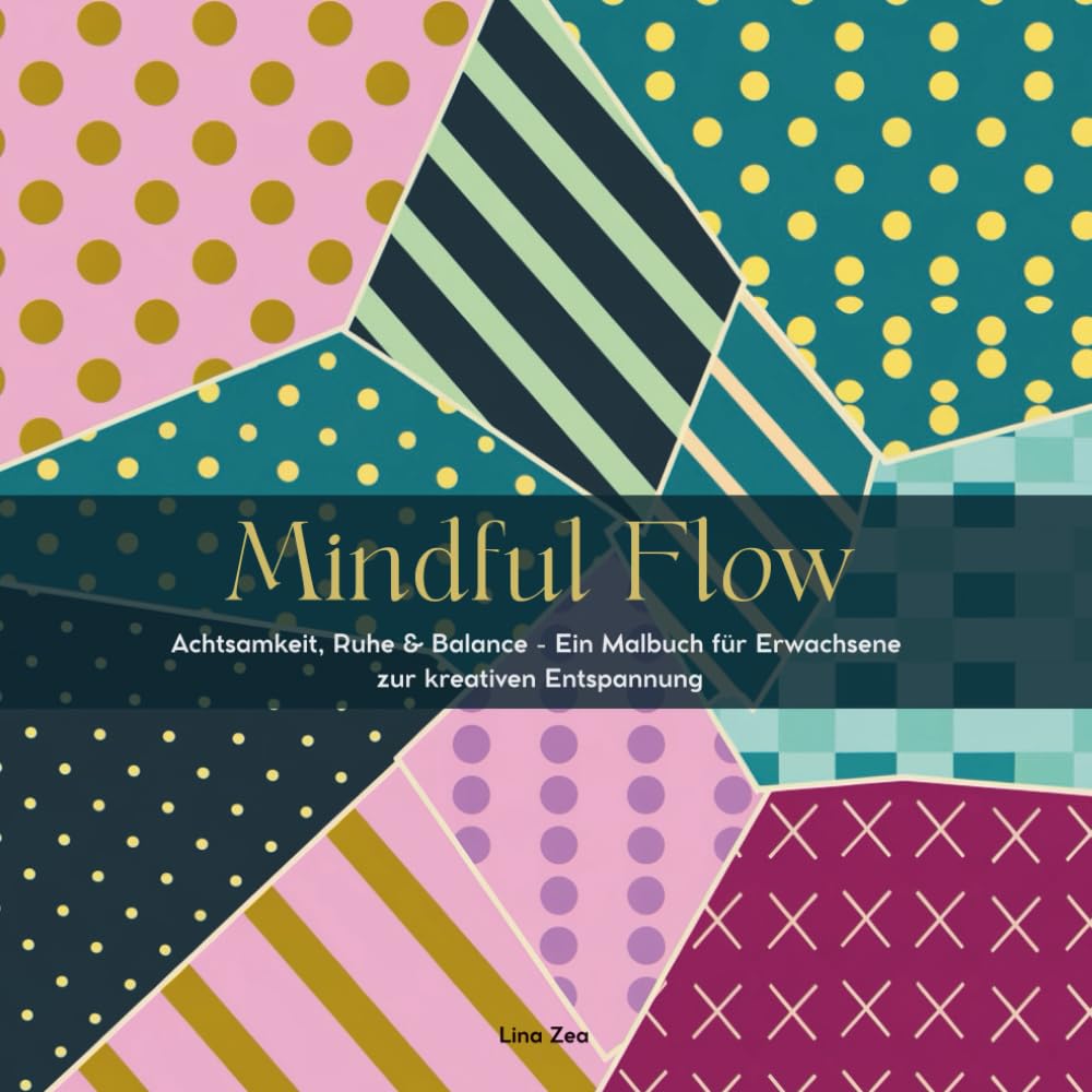 Mindful Flow: Achtsamkeit, Ruhe & Balance - Ein Malbuch für Erwachsene zur kreativen Entspannung