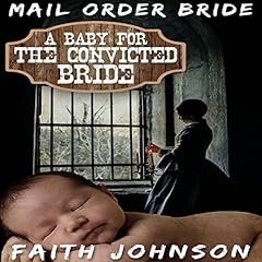 Couverture de Mail Order Bride: A Baby for the Convicted Bride