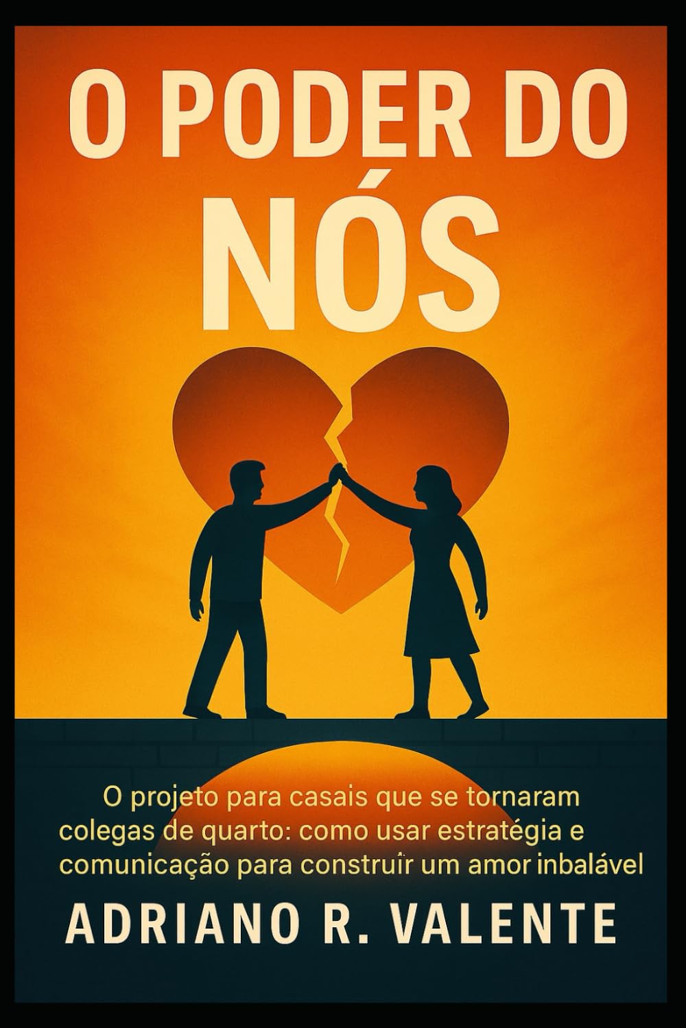 O Poder do Nós: O projeto para casais que se tornaram colegas de quarto: como usar estratégia e comunicação para construir um amor inabalável.
