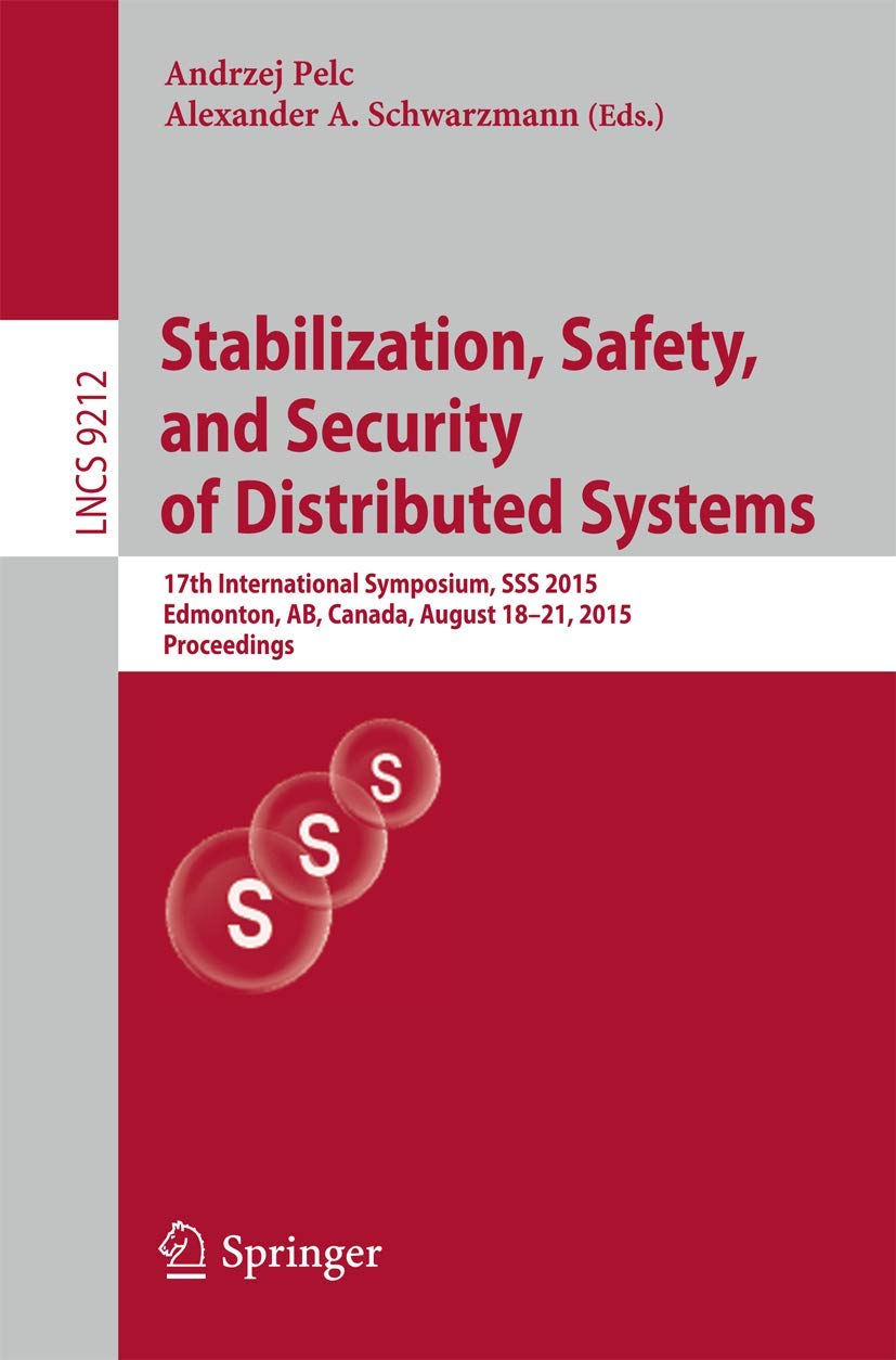 Stabilization, Safety, and Security of Distributed Systems: 17th International Symposium, SSS 2015, Edmonton, AB, Canada, August 18-21, 2015, ... Computer Science and General Issues)
