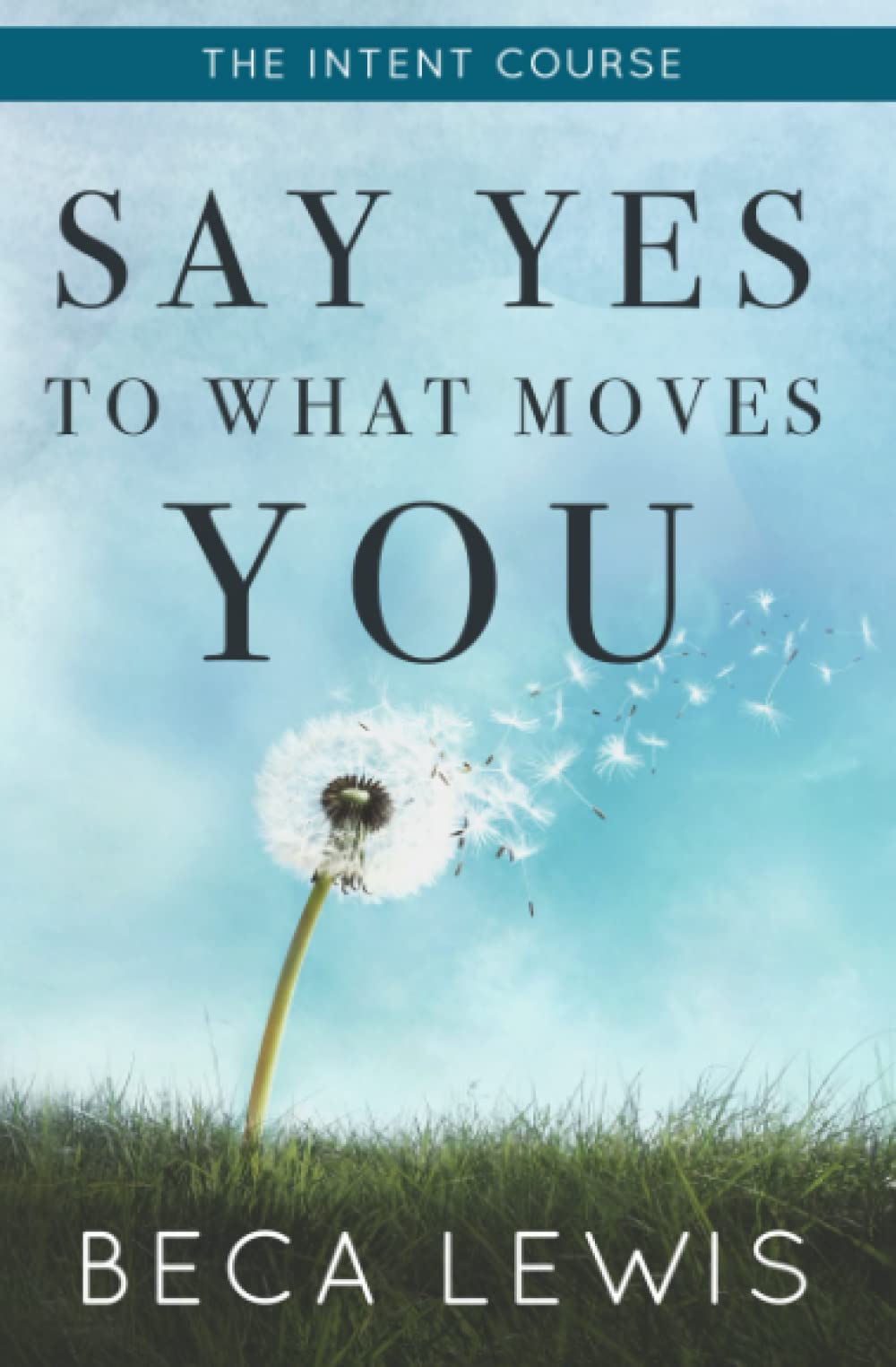 The Intent Course: Say Yes To What Moves You (The Shift Series)
