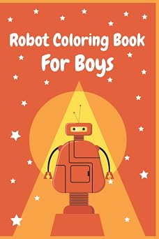 Robot Coloring Book For Boys Easy Robots Coloring Book For Kids Ages 4-8 With Drawing / Size  6 x 9