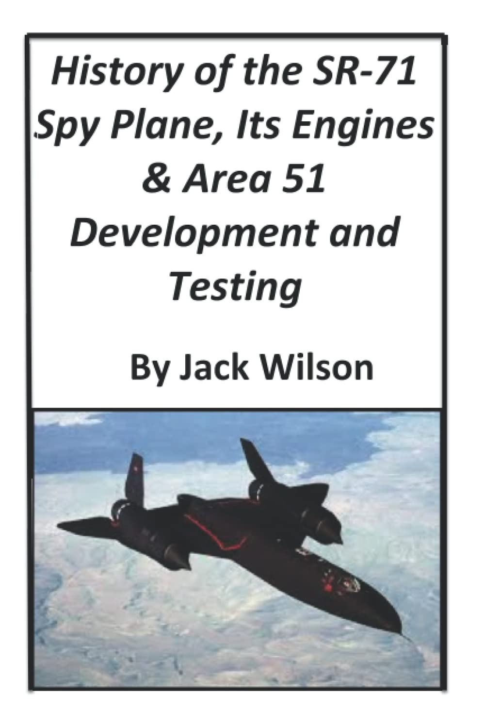 History of the SR-71 Spy Plane, Its Engines and Area 51 Development and Testing