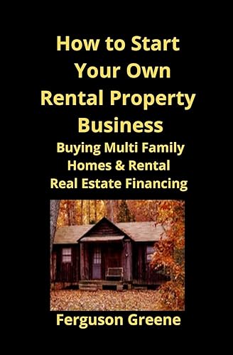 How to Start Your Own Rental Property Business: Buying Multi Family Homes &amp; Rental Real Estate Financing