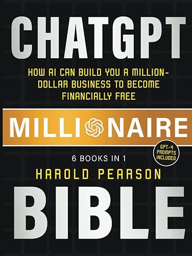 ChatGPT Millionaire Bible: How AI Can Build You a Million-Dollar Business to Become Financially Free