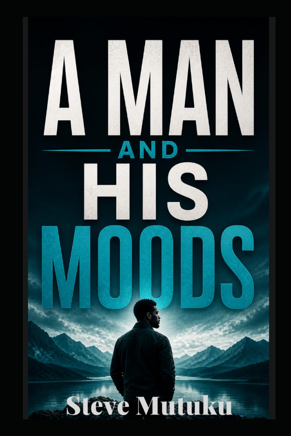 A MAN AND HIS MOODS: The Invisible Forces That Shape Male Behavior — And How to Master Them (CRACKS IN THE ARMOUR)