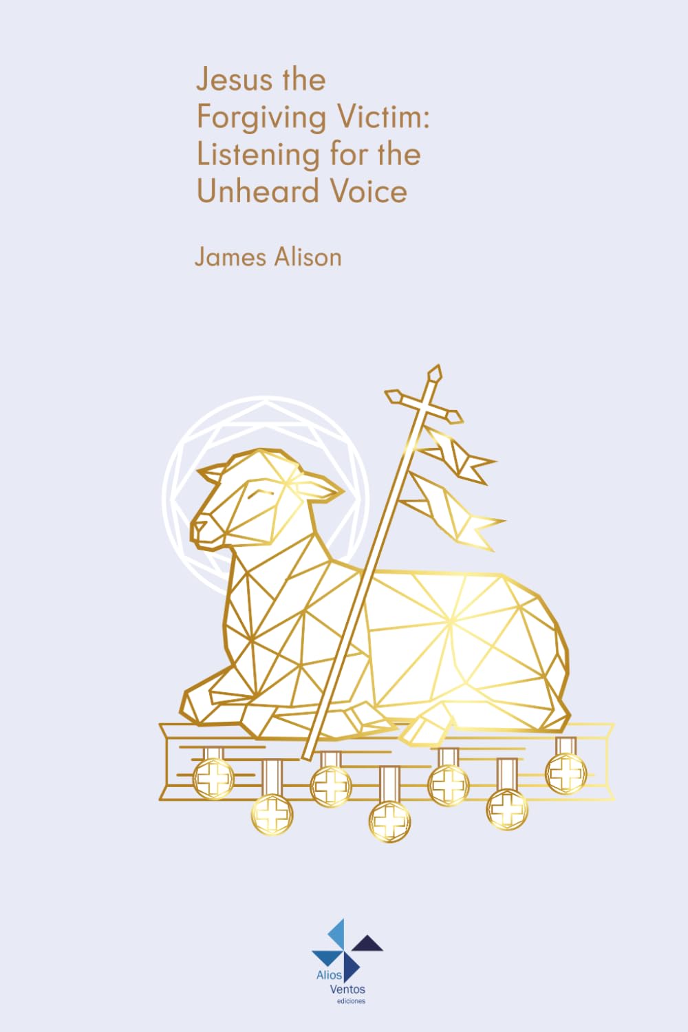 Jesus the Forgiving Victim: Listening to the Unheard Voice