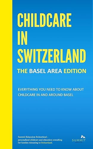 Childcare in Switzerland - The Basel Area Edition: Everything you need to know about childcare in and around Basel (Childcare in Switzerland 2024 Book 1)