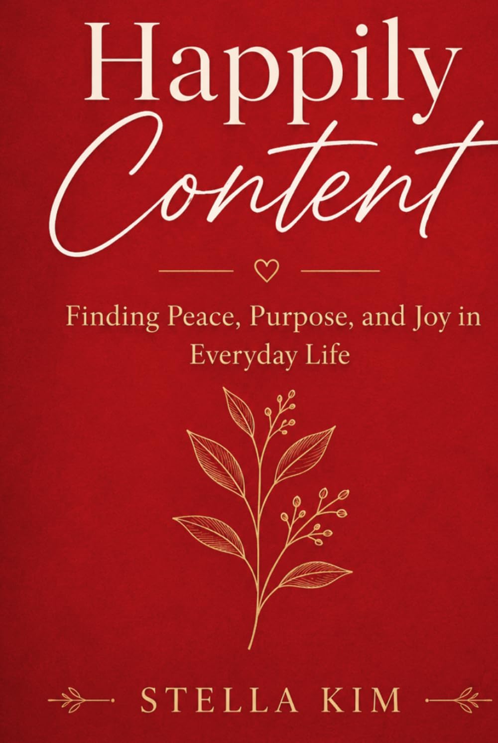 Happily Content: Finding Peace, Purpose, and Joy in Everyday Life