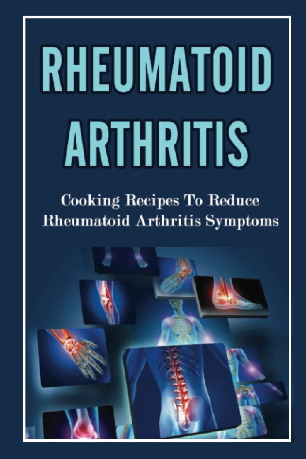 Rheumatoid Arthritis: Cooking Recipes To Reduce Rheumatoid Arthritis Symptoms
