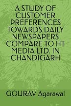 A STUDY OF CUSTOMER PREFERENCES TOWARDS DAILY NEWSPAPERS COMPARE TO HT MEDIA LTD. IN CHANDIGARH