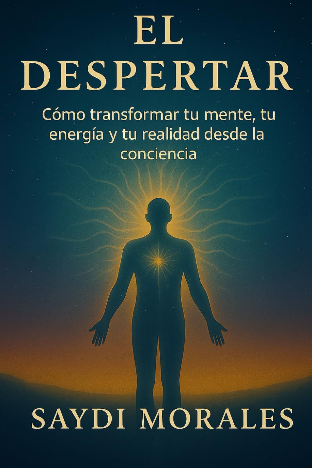EL DESPERTAR: Cómo transformar tu mente, tu energía y tu realidad desde la conciencia