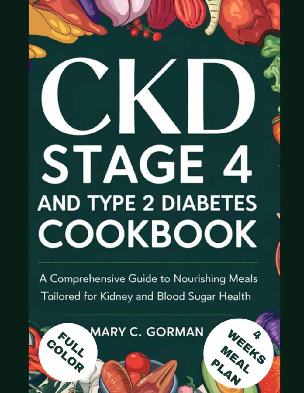 CKD STAGE 4 AND TYPE 2 DIABETES COOKBOOK: A Comprehensive Guide to Nourishing Meals Tailored for Kidney and Blood Sugar Health