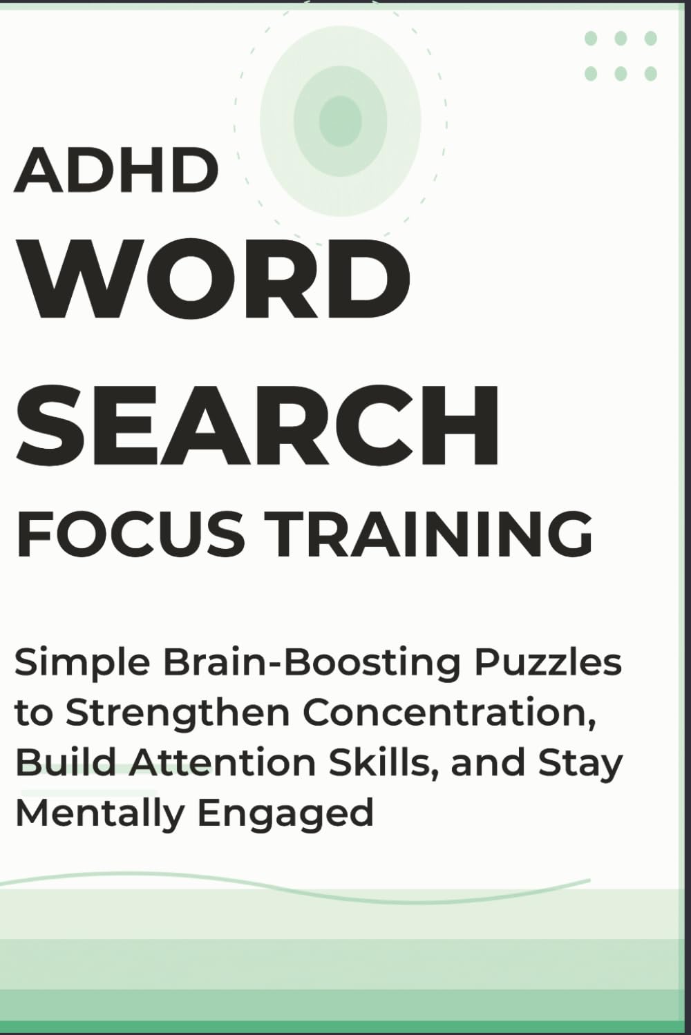 ADHD Focus Training Word Search: Simple Brain-Boosting Puzzles to Strengthen Concentration, Build Attention Skills, and Stay Mentally Engaged (ADHD Word Search Series — Complete Collection)