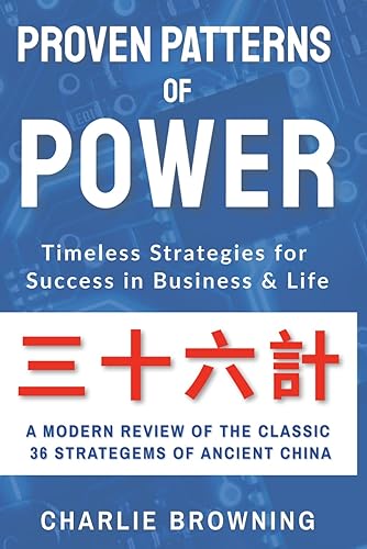 Proven Patterns of Power: Timeless Strategies for Success in Business