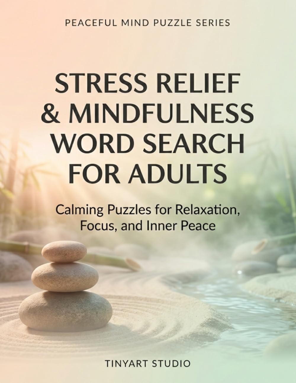 Stress Relief & Mindfulness Word Search for Adults: 100 Relaxing Word Search Puzzles to Reduce Anxiety, Improve Focus, and Promote Inner Peace (Peaceful Mind Puzzle Series)