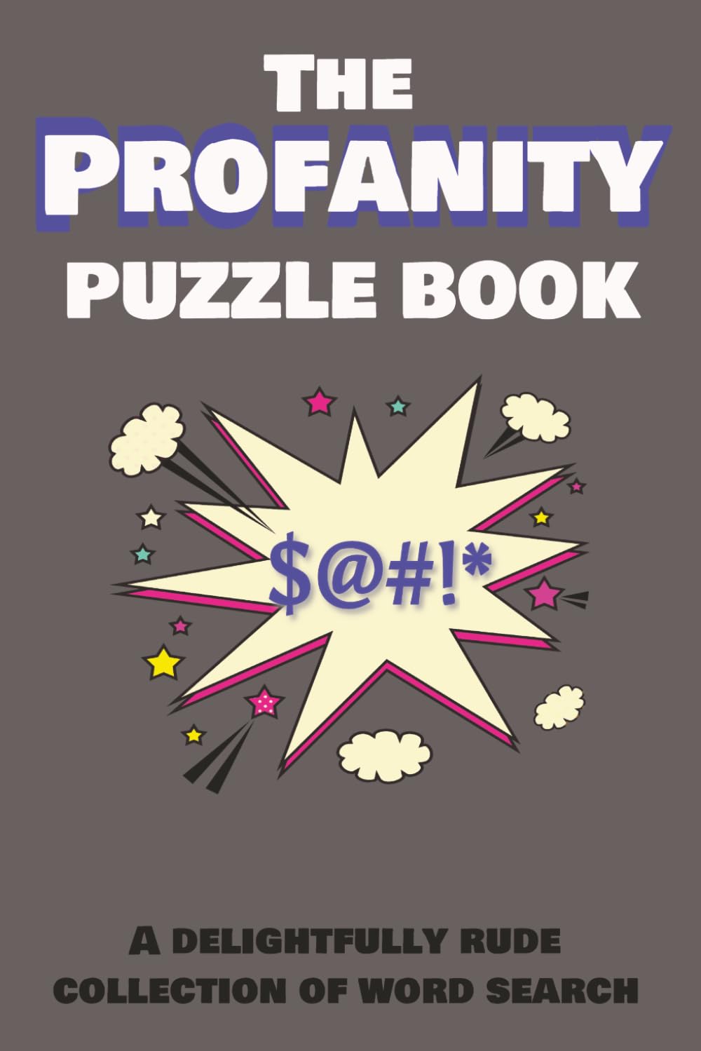 The Profanity Puzzle Book: A delightfully rude collection of word search for adults and seniors