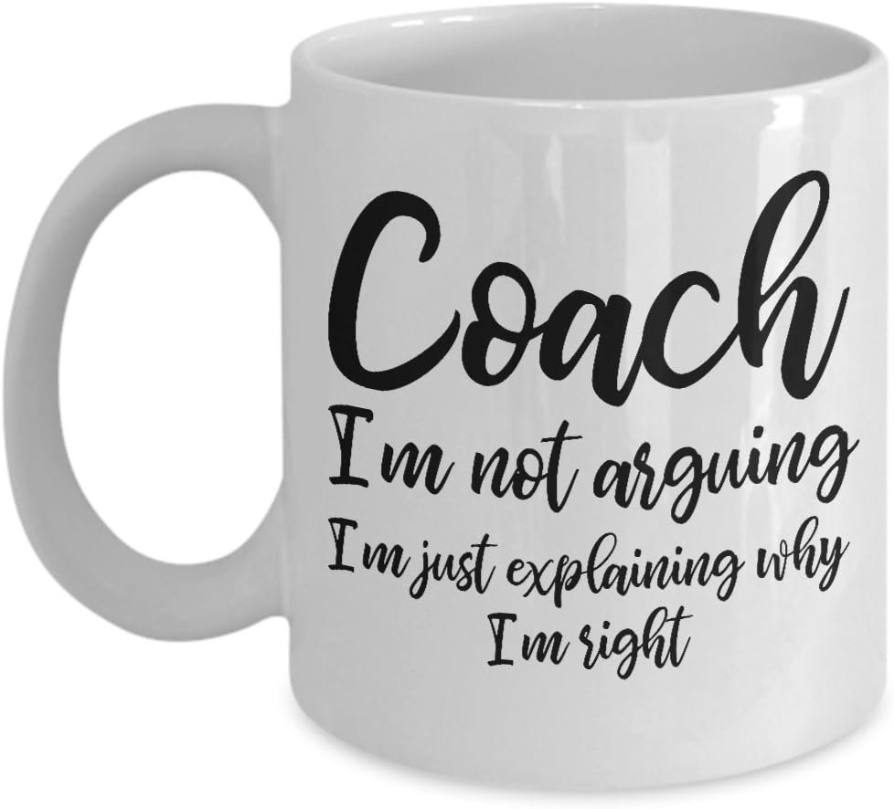 Funny Coach 11oz Coffee Mug I'm not arguing Unique