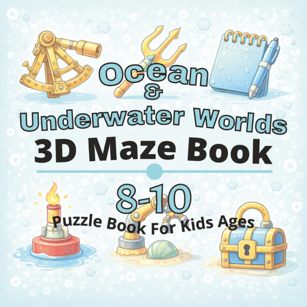 Ocean & Underwater Worlds Puzzle Book for Kids Ages 8-10: 80+ fun and engaging 3D mazes puzzles for learning focus, problem solving, critical ... 3D maze puzzle Books for Kids Ages 4-12)