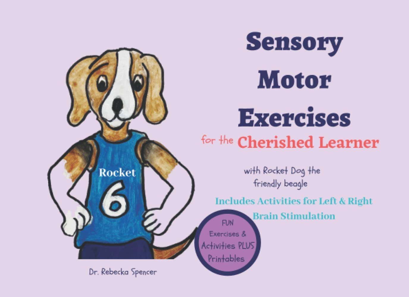 Sensory Motor Exercises for the Cherished Learner: With Rocket Dog the Friendly Beagle (Struggling Learner to Thriving Achiever Activities and