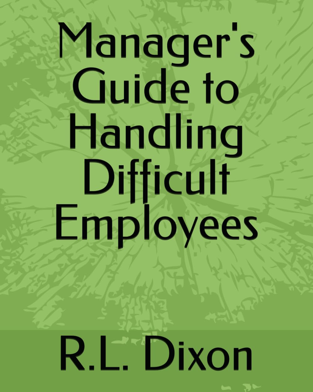 Manager's Guide to Handling Difficult Employees