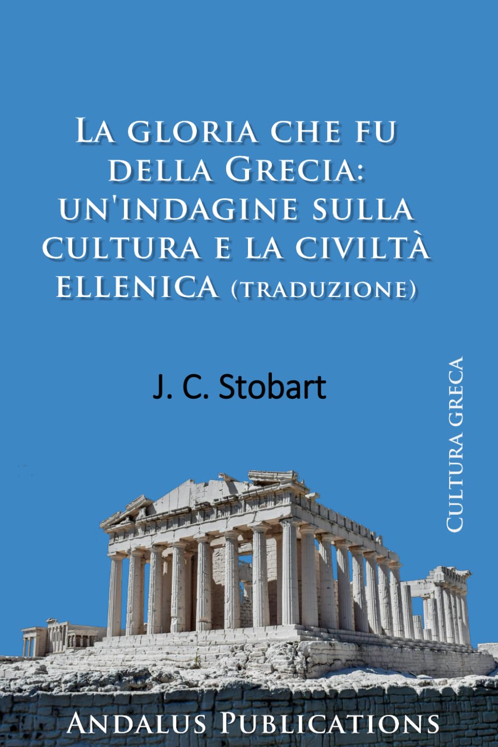 La gloria che fu della Grecia: un'indagine sulla cultura e la civiltà ellenica (traduzione)
