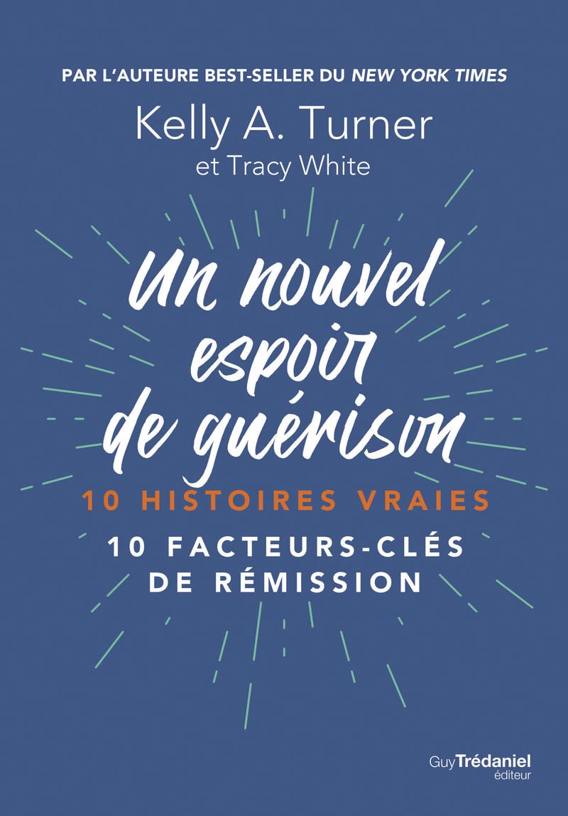 Un nouvel espoir de guérison: 10 histoires vraies - 10 facteurs-clés de rémission