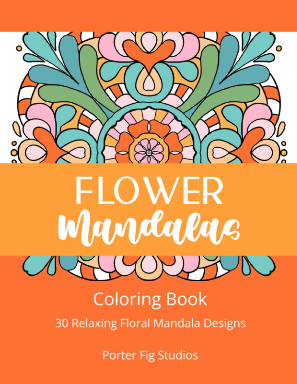 Flower Mandalas: 30 Relaxing Floral Mandala Designs