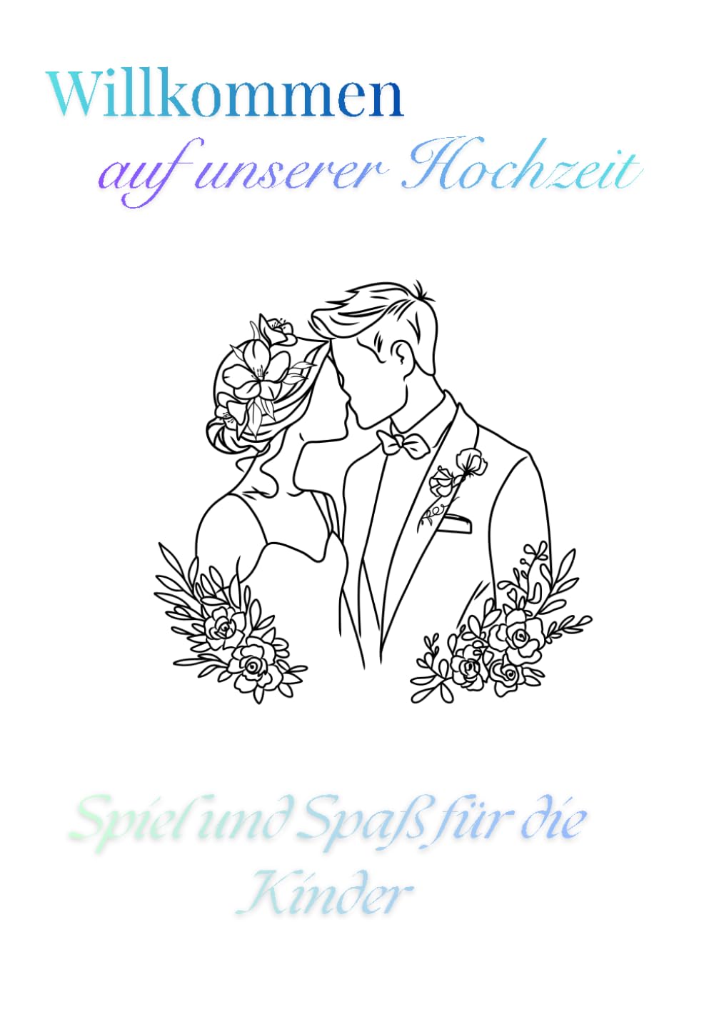 Willkommen auf unserer Hochzeit - Spiel und Spaß für Kinder: Ein liebevoll gestaltetes Mitmachbuch mit Rätseln, Spielen und Malspaß für kleine ... kleinen Gäste den großen Tag genießen können