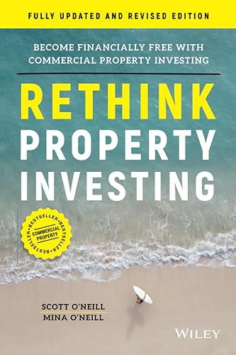 Rethink Property Investing, Fully Updated and Revised Edition: Become Financially Free with Commercial Property Investing
