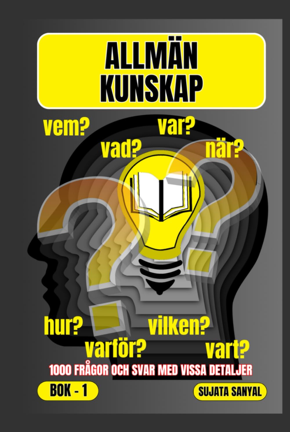 ALLMÄN KUNSKAP: BOK- 1, VAR?, NÄR?, VARFÖR?, VEM?, HUR?, VAD?, 1000 FRÅGOR OCH SVAR MED NÅGRA DETALJER: den här boken erbjuder en systematisk metod för lärande.